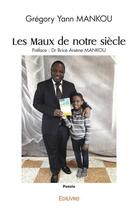 Couverture du livre « Les maux de notre siecle - preface brice arsene mankou » de Mankou Gregory Yann aux éditions Edilivre