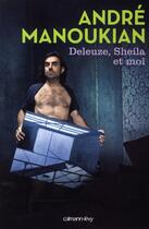 Couverture du livre « Deleuze, Sheila et moi » de Andre Manoukian aux éditions Calmann-levy