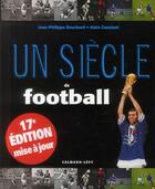 Couverture du livre « Un siècle de football (édition 2013) » de Jean-Philippe Bouchard et Alain Constant aux éditions Calmann-levy