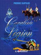 Couverture du livre « Cavalerie, Légion » de Pierre Dufour aux éditions Lavauzelle