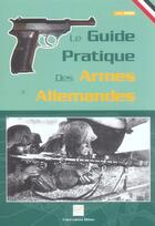 Couverture du livre « Le Guide Pratique Des Armes Allemandes » de Jean Huon aux éditions Crepin Leblond