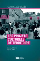 Couverture du livre « Les projets culturels de territoire » de Emmanuel Negrier et Philippe Teillet aux éditions Pu De Grenoble