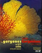 Couverture du livre « Les gorgones des récifs coralliens de Nouvelle-Calédonie ; coral reef gorgonians of New Caledonia » de Georges Bargibant et Manfred Grasshoff aux éditions Ird