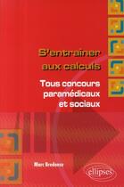 Couverture du livre « S'entraîner aux calculs ; tous concours paramédicaux & sociaux » de Marc Bredonse aux éditions Ellipses