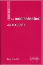 Couverture du livre « La mondialisation des experts » de Demortain David aux éditions Ellipses