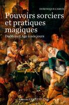 Couverture du livre « Pouvoirs sorciers et pratiques magiques » de Dominique Camus aux éditions Ouest France