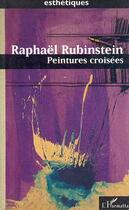 Couverture du livre « Peintures croisees » de Raphael Rubinstein aux éditions L'harmattan