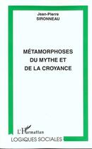 Couverture du livre « MÉTAMORPHOSES DU MYTHE ET DE LA CROYANCE » de Jean-Pierre Sironneau aux éditions L'harmattan