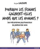 Couverture du livre « Pourquoi les femmes gagnent-elles moins que les hommes ? les mécanismes psychosociaux du plafond de verre » de Brigitte Laloupe aux éditions Pearson