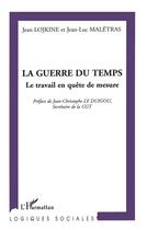 Couverture du livre « La guerre du temps - le travail en quete de mesure » de Maletras/Lojkine aux éditions L'harmattan