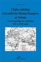 Couverture du livre « L'Eglise catholique et la société des missions étrangères au Vietnam » de Claude Lange aux éditions L'harmattan