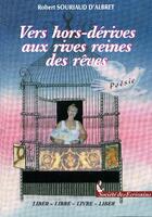 Couverture du livre « Vers hors-dérives aux rives reines des rêves » de Souriaud D'Albret aux éditions Societe Des Ecrivains