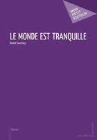 Couverture du livre « Le monde est tranquille » de Daniel Sourmey aux éditions Publibook