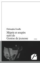 Couverture du livre « Mépris et soupirs ; genèse de jeunesse » de Christopher Cavallo aux éditions Du Pantheon