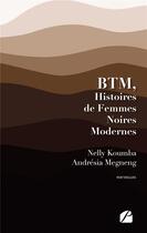 Couverture du livre « BTM, histoires de femmes noires modernes » de Nelly Koumba et Andresia Megneng aux éditions Editions Du Panthéon