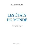 Couverture du livre « Les états du monde » de Michel Arrouays aux éditions Benevent