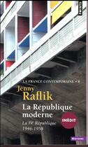 Couverture du livre « La France contemporaine Tome 8 ; la République moderne : la IVe République,1946-1958 » de Jenny Raflik aux éditions Points