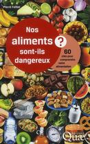 Couverture du livre « Nos aliments sont-ils dangereux ? 60 clés pour comprendre notre alimentation » de Pierre Feillet aux éditions Quae