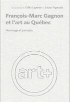 Couverture du livre « François-Marc Gagnon et l'art au Québec : hommage et parcours » de Louise Vigneault et Lapointe Gilles aux éditions Pu De Montreal