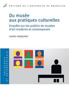 Couverture du livre « Du musee aux pratiques culturelles. enquete sur les publics de musees d art mode » de Hanquinet Laurie aux éditions Universite De Bruxelles