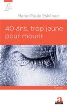 Couverture du livre « 40 ans trop jeune pour mourir » de Marie-Paule Eskenazi aux éditions Academia