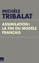 Couverture du livre « Assimilation ; la fin du modèle français » de Michele Tribalat aux éditions Editions Toucan