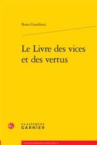 Couverture du livre « Le livre des vices et des vertus » de Bono Giamboni aux éditions Classiques Garnier