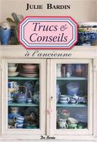 Couverture du livre « Trucs et conseils à l'ancienne » de Julie Bardin aux éditions De Boree