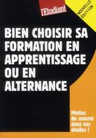 Couverture du livre « Bien choisir sa formation en apprentissage ou en alternance » de Virginie Bertereau aux éditions L'etudiant