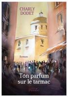 Couverture du livre « Ton parfum sur le tarmac » de Charly Dodet aux éditions Persee