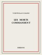 Couverture du livre « Les morts commandent » de Vicente Blasco-Ibanez aux éditions Bibebook