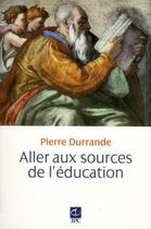 Couverture du livre « Aller aux sources de l'éducation » de Pierre Durrande aux éditions Parole Et Silence