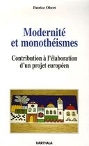 Couverture du livre « Modernité et monothéismes ; contribution à l'élaboration d'un projet européen » de Patrice Obert aux éditions Karthala