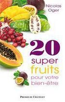 Couverture du livre « 20 super-fruits pour votre bien-être » de Nicolas Oger aux éditions Presses Du Chatelet