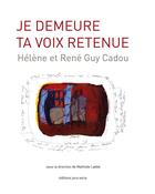 Couverture du livre « Je demeure ta voix retenue : helene et rene guy cadou » de Labbe Mathilde aux éditions Joca Seria