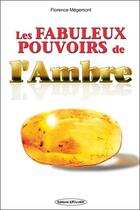 Couverture du livre « Les fabuleux pouvoirs de l'ambre » de Florence Megemont aux éditions Exclusif