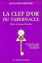 Couverture du livre « La clef d'or du tabernacle - au-dela des rituels et des symboles maconniques » de Provost/Marcillac aux éditions Guy Trédaniel