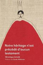Couverture du livre « Notre héritage n'est précédé d'aucun testament » de Veronique Arnold aux éditions Mediapop