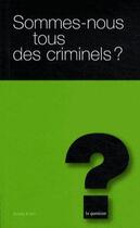 Couverture du livre « Sommes-nous tous des criminels ? t.14 » de Andre Kuhn aux éditions L'hebe