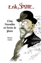 Couverture du livre « Erik Satie : cinq nouvelles en forme de Poire » de Bastien Loukia aux éditions Bvr