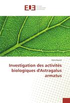 Couverture du livre « Investigation des activites biologiques d'astragalus armatus » de Kacem Hana aux éditions Editions Universitaires Europeennes