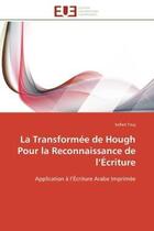 Couverture du livre « La transformee de hough pour la reconnaissance de l'ecriture - application a l'ecriture arabe imprim » de Touj Sofien aux éditions Editions Universitaires Europeennes