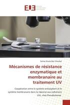 Couverture du livre « Mecanismes de resistance enzymatique et membranaire au traitement uv - cooperation entre le systeme » de Kloula Ben Ghorbal S aux éditions Editions Universitaires Europeennes