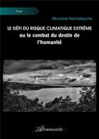 Couverture du livre « Le défi du risque climatique extrême ou le combat du destin de l'humanité » de Elhocine Hamidouche aux éditions Atramenta