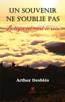 Couverture du livre « Un souvenir ne s'oublie pas : le tigre est mort ce soir » de Arthur Desbles aux éditions Le Lys Bleu