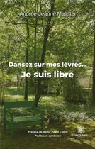 Couverture du livre « Dansez sur mes lèvres... Je suis libre » de Andree-Jeanne Maltst aux éditions Le Lys Bleu