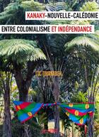 Couverture du livre « Kanaky-Nouvelle Calédonie : entre colonialisme et indépendance » de Luc Tournabien aux éditions Syllepse