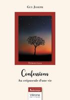 Couverture du livre « Confessions : Au crépuscule d'une vie » de Guy Joseph aux éditions Verone