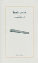 Couverture du livre « Tenir, caché » de Arnaud Theval aux éditions Dilecta