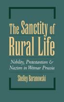 Couverture du livre « The Sanctity of Rural Life: Nobility, Protestantism, and Nazism in Wei » de Baranowski Shelley aux éditions Oxford University Press Usa